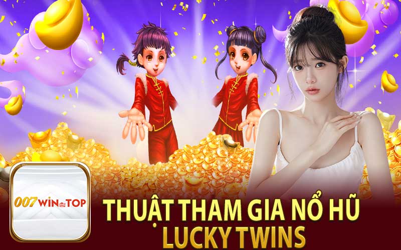 Thuật Tham Gia Nổ Hũ Lucky Twins